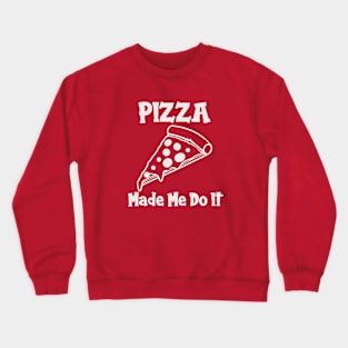 Pizza Made Me Do It (white text) Crewneck Sweatshirt